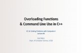 Overloading Functions & Command Line Use in C++ · Overloading Functions & Command Line Use in C++ CS 16: Solving Problems with Computers I Lecture #6 Ziad Matni Dept. of Computer