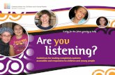 Are you listening? - Commissioner for Children and … · Commissioner for Children and Young People: Complaints Guidelines 1 Are you listening? ... “They listen, ...