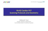 Rb 82 Cardiac PET Scanning Protocols and Dosimetry · Rb‐82 Cardiac PET Scanning Protocols and Dosimetry ... Acquisition Protocol topogram ... (stress & rest) • Reduction in staff