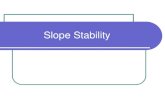 Slope Stability - CIVILITTEE · strength and stiffness of the soil. Pore water pressures rise and lead to ... the stability of the slope. Berms are often used to the remediate problem