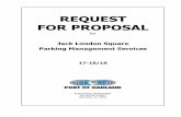 REQUEST FOR PROPOSAL - Port of Oakland · REQUEST FOR PROPOSAL for ... complete this project. Proposal Information Proposal Title Jack London Square Parking Management Services Proposal