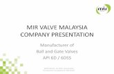 MIR VALVE MALAYSIA COMPANY PRESENTATIONsyntex-energy.com/download/MIR.pdf · MIR VALVE MALAYSIA COMPANY PRESENTATION Manufacturer of Ball and Gate Valves ... ISO 10497 /API 607 5th