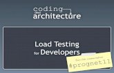 Load Testing for Developers - Coding the Architecturestatic.codingthearchitecture.com/...load-testing-for-developers.pdf · Load Testing for Developers ... SOA, Windows Service, BizTalk,