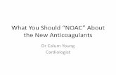 What You Should “NOAC” About the New Anticoagulantsbaynav.bopdhb.govt.nz/media/1479/what-you-should... · What You Should “NOAC” About the New Anticoagulants ... • Stroke