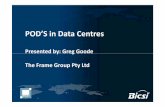 POD’S in Data Centres - BICSI · POD’S in Data Centres Presented by: Greg Goode The Frame Group Pty Ltd