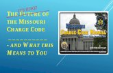 FUTURE OF THE MISSOURI HARGE CODE - MSHP …€¦ · • Provides accurate criminal background checks ... offense for tracking and grouping offenses. Beginning ... Windows XP to Windows