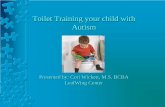 Toilet Training your child with Autism - Cigna Health ... · Toilet Training your child with Autism Presented by: Cori Wickett, ... bathroom or sitting on the toilet ... • Wait