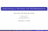 Synkronisering av AD-brukere med SAS Metadataserver · Synkronisering av AD-brukere med SAS Metadataserver Abul Ahsan Md Mahmudul Haque Helse Nord IKT abul.haque@hn-ikt.no November