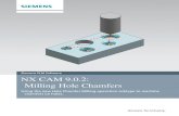 NX CAM 9.0.2: Milling Hole Chamfers - Siemens PLM …€¦ · 2 About NX CAM NXTM CAM software has helped many of the world’s leading manufacturers and job shops produce better