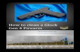 How to clean a Glock Gen 4 Firearm - Alex's E-portfolioalexsfilecabinet.weebly.com/.../2/7/15270782/how_to_clean_a_glock.pdf · How to clean a Glock Gen 4 Firearm Christian Harvey