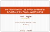 Enis Doğan - National Institute of Statistical Sciences · Enis Doğan Enis.Dogan@ed.gov Research Fellow/ Resident Expert at NCES January, 13 2016 The future is here: The (new) Standards