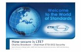 How secure is LTE? - etsi.org secure is LTE... · LTE implications on security Flat architecture: radio terminates in access network Interworking with a variety of legacy and non-3GPP