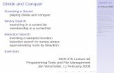 Divide and Conquer - math.uic.edujan/mcs275s08/diviconq.pdf · playing divide and conquer Binary Search searching in a sorted list ... Programming Tools and File Management Jan Verschelde,