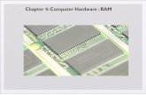 Chapter 4: Computer Hardware : RAM - … · Chapter 4: Computer Hardware : RAM • In this chapter, you will learn how to -Identify the different types of RAM packaging -Explain the
