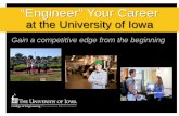 “Engineer” Your Career - New Student Services · “Engineer” Your Career at the University of Iowa Gain a competitive edge from the beginning. 1. Gaining a Competitive Edge