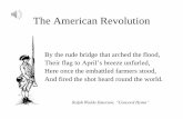 The American Revolution - Edl · The American Revolution ... The battle, sir, ... And a word that shall echo for evermore! For, borne on the night-wind of the Past,