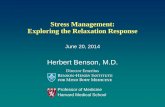 Stress Management: Exploring the Relaxation Response · Stress Management: Exploring the Relaxation Response Professor of Medicine Harvard Medical School . Herbert Benson, M.D. Director