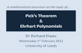 Pick’s Theorem and Ehrhart Polynomials · Ehrhart Polynomials Dr Richard Elwes Wednesday 1st February 2012 University of Leeds A mathematical excursion on the topic of…. Pick’s