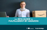 THE 2016 GUIDE TO FULFILLMENT BY AMAZON - …learn.cpcstrategy.com/rs/006-GWW-889/images/FBA-Guide-2016-Feed... · THE 2016 GUIDE TO FULFILLMENT BY AMAZON How Professional Sellers