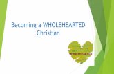 Becoming a wholehearted christian - Augustana Lutheranaugustana.com/wp-content/uploads/2016/10/Wholehearted.-rev.pdf · Wholehearted Guideposts #1 Cultivating Authenticity: Letting