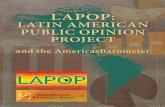 LATIN AMERICAN PUBLIC OPINION PROJECT - … · The Latin American Public Opinion Project (LAPOP) is a leader in the development, implementation, and analysis of public opinion surveys.