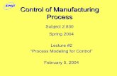 Control of Manufacturing Process - DSpace@MIT: … · Control of Manufacturing Process ... 2/5/04 2.830 Lecture #2 6 What Determines Part Geometry Change? • For Lumped case: –