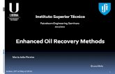 Enhanced Oil Recovery Methods · Instituto Superior Técnico Petroleum Engineering Seminars 2013/2014 Enhanced Oil Recovery Methods Maria João Pereira Bruno Melo Lisbon, 29th of