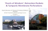Tympanic Membrane Perforations - Gavin Morrison · Retraction Pockets Classifications •Attic Tos & Poulsen (1980) •Pars Tensa Sade (1979)