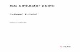 ISE Simulator (ISim) In-depth Tutorial · ISE Simulator (ISim) In-Depth Tutorial 3 UG682 (v1.0) April 27, 2009 Chapter 2 Using ISE Simulator from ISE Project Navigator Overview of
