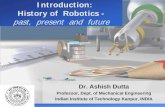Introduction: History of Robotics - - Indian Institute … to Robotics/ppt... · 2017-09-05 · Introduction: History of Robotics - past, present and future Dr. Ashish Dutta. ...