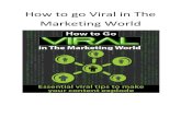 How to go Viral in The Marketing World - infositelinks.cominfositelinks.com/Free/2015/11/How To Go Viral In The Marketing... · MSN Hotmails viral marketing success tale is practically