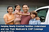 Helping Newly-Enrolled Families Understand and … · 2018-05-09 · Helping Newly-Enrolled Families Understand and Use Their Medicaid & CHIP Coverage ... that children receive early