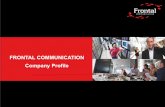 FRONTAL COMMUNICATION Company Profile · FRONTAL COMMUNICATION Company Profile. Topics • About Us ... 2 x VTSP 2 x VCP. ... 2/16/2015 4:17:20 PM ...
