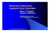 Electronic Discovery: Lessons from Zubulake - …larkinhoffman.com/files/OTHER/bjd_ppp_elecdis.pdf · Electronic Discovery: Lessons from Zubulake Bruce J. Douglas ... lThe “proportionality