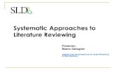 Systematic Approaches to Literature Reviewing · Systematic Approaches to Literature Reviewing Presenter: Maeve Gallagher Adapted from presentation by Dr. Derek Richards & Dr Mark