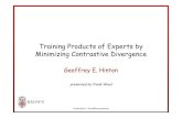 Training Products of Experts by Minimizing Contrastive ...fwood/Tutorials/contrastive_divergence.pdf · Frank Wood -fwood@cs.brown.edu Training Products of Experts by Minimizing Contrastive