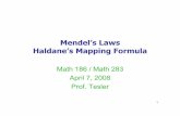 Mendel’s Laws Haldane’s Mapping Formulagptesler/186/slides/283_Mendel_08.pdf · 1 Mendel’s Laws Haldane’s Mapping Formula Math 186 / Math 283 April 7, 2008 Prof. Tesler