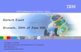 Biotech Event Brussels, 28th of June 206 - IBM · Biotech Event Brussels, 28th of June 206 ... an IBM EBO in 2004 ... architecture and Business Case Performance Improvement