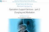 Opera8ons Support Services - part 2 Charging and … · Ericsson BSS Soluons ... (CDR’s) Online Online Charging with Cost Control Near real-time File based Mediation (post- processing)