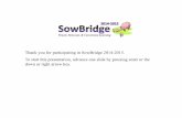Thank you for participating in SowBridge 2014-2015. To ... · Thank you for participating in SowBridge 2014-2015. To start this presentation, advance one slide by pressing enter or