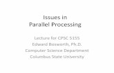 Issues in Parallel Processing - Edward Bosworth · Issues in Parallel Processing Lecture for CPSC 5155 Edward Bosworth, Ph.D. Computer Science Department Columbus State University