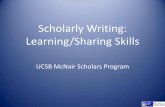Scholarly Writing: Learning/Sharing Skills - …mcnair.ucsb.edu/documents/ScholarlyWritingPresentation.pdf · “A second characteristic of good scholarly writing is logic.” “Not