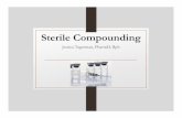 Sterile Compounding 031717 · • Without proper technique and cooperation from the compounding technician, a ... • Sterile Water ... • Safety principles of time, ...