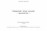 Glaedr the poet - poems - PoemHunter.Com · Glaedr the poet - poems - Publication Date: 2008 ... For her time on this earth thank God above ... I now beg for you to not seek my heart