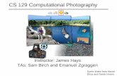 CS 129 Computational Photographycs.brown.edu/courses/cs129/lectures/01.pdf · CS 129 Computational Photography Instructor: James Hays TAs: Sam Birch and Emanuel Zgraggen Some slides
