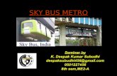 SKY BUS METRO - 123seminarsonly.com · Dr. APJ Abdul Kalam ... Economic & Safest Sky Bus Metro Conventional railway provides for heavy steel coaches to protect people from derailments