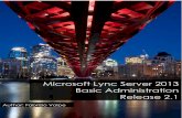 Microsoft Lync Server 2013 Basic Administration Release 2 · Microsoft Lync Server 2013 Basic Administration Release 2.1 ... Lync Server Front End ... Office Web Apps Server ...