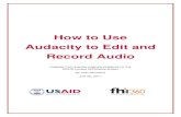 How to Use Audacity to Edit and Record Audioictforag.org/toolkits/radio/downloads/HowToUseAudacity.pdf · How to Use . Audacity to Edit and . Record Audio . Adapted from a guide originally