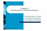 Chapter 6 Introduction to Defining Classes - … · 1 Chapter 6 Introduction to Defining Classes Fundamentals of Java: AP Computer Science Essentials, 4th Edition Lambert / Osborne