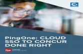 PingOne: CLOUD SSO TO CONCUR DONE RIGHT - … · CENTRALIZE CONTROL WITH YOUR ACTIVE DIRECTORY: Extend Active Directory identities to Concur with our lightweight authentication utility,